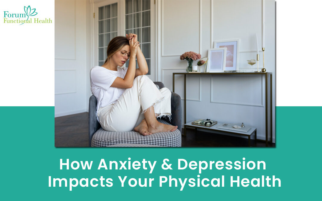How Anxiety & Depression Impacts Your Physical Health