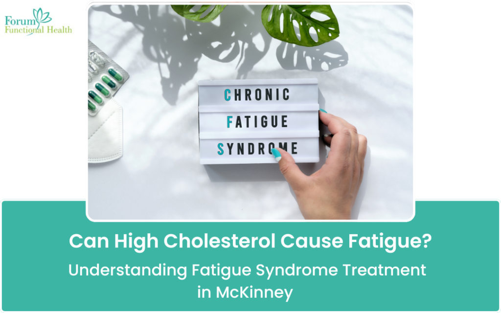 Can High Cholesterol Cause Fatigue Understanding Fatigue Syndrome Treatment in McKinney