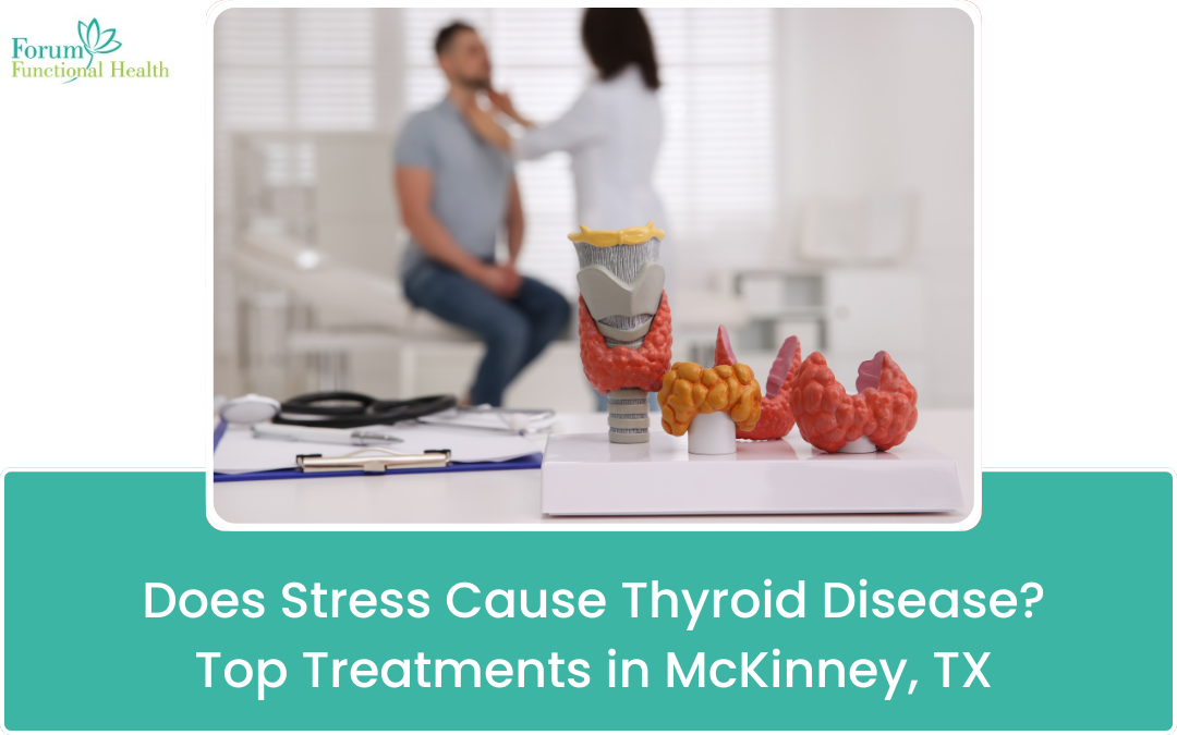 Does Stress Cause Thyroid Disease? Top Treatments in McKinney, TX