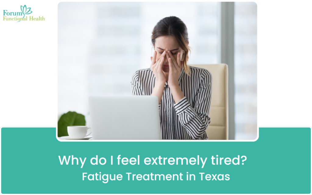 Why Do I Feel Extremely Tired? Fatigue Treatment Texas