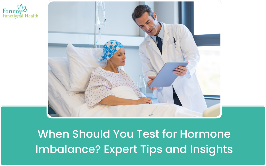 When Should You Test for Hormone Imbalance? Expert Tips and Insights