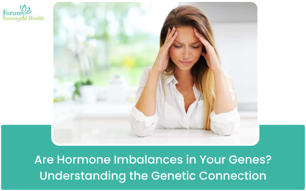 Are Hormone Imbalances in Your Genes Understanding the Genetic Connection