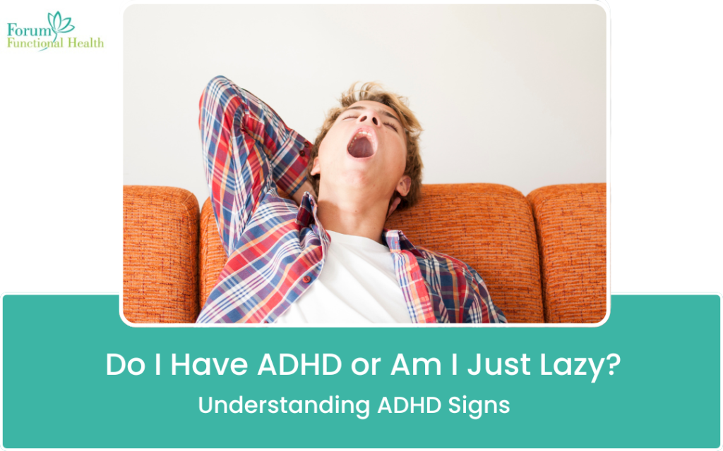 Do I Have ADHD or Am I Just Lazy Understanding ADHD Signs