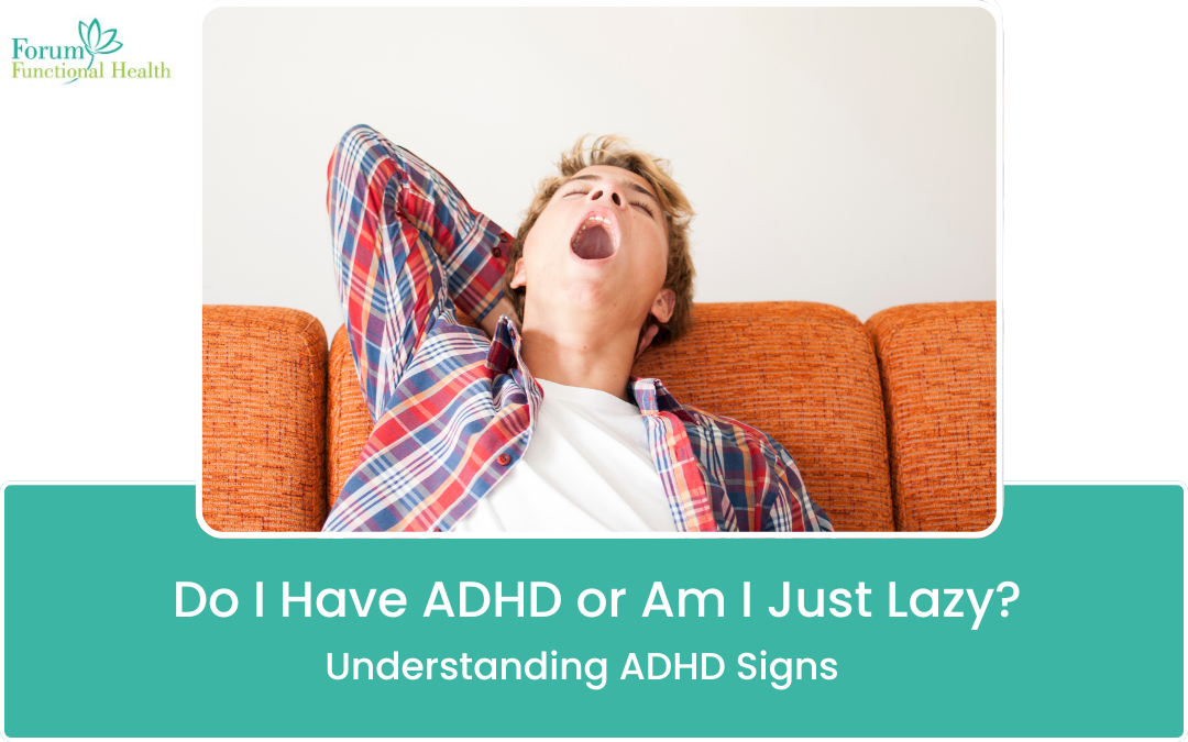 Do I Have ADHD or Am I Just Lazy? Understanding ADHD Signs