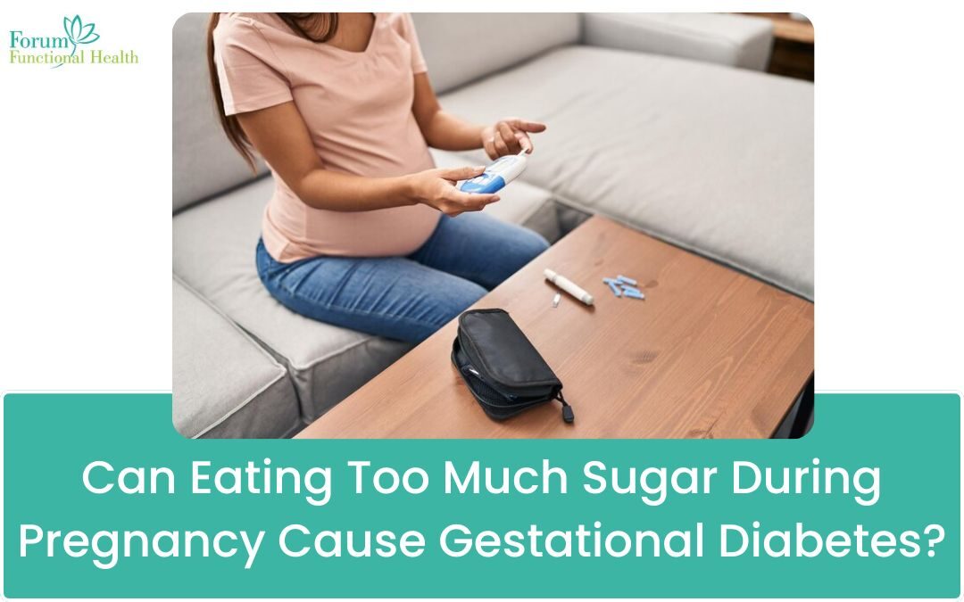 Can Eating Too Much Sugar During Pregnancy Cause Gestational Diabetes?