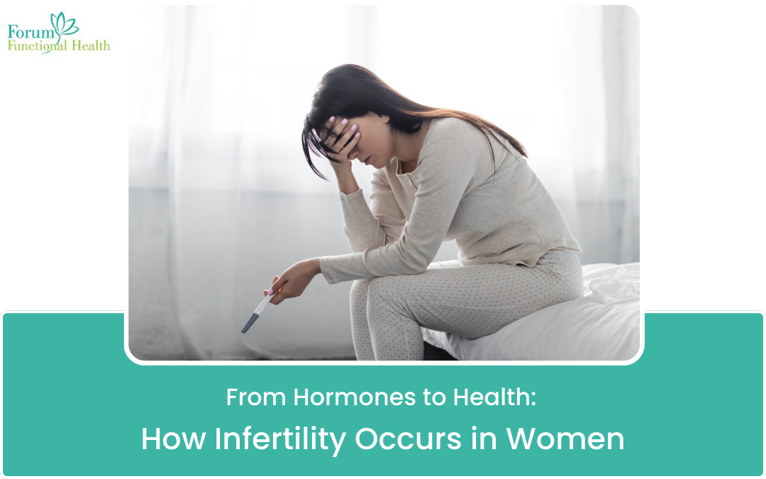 From Hormones to Health: How Infertility Occurs in Women