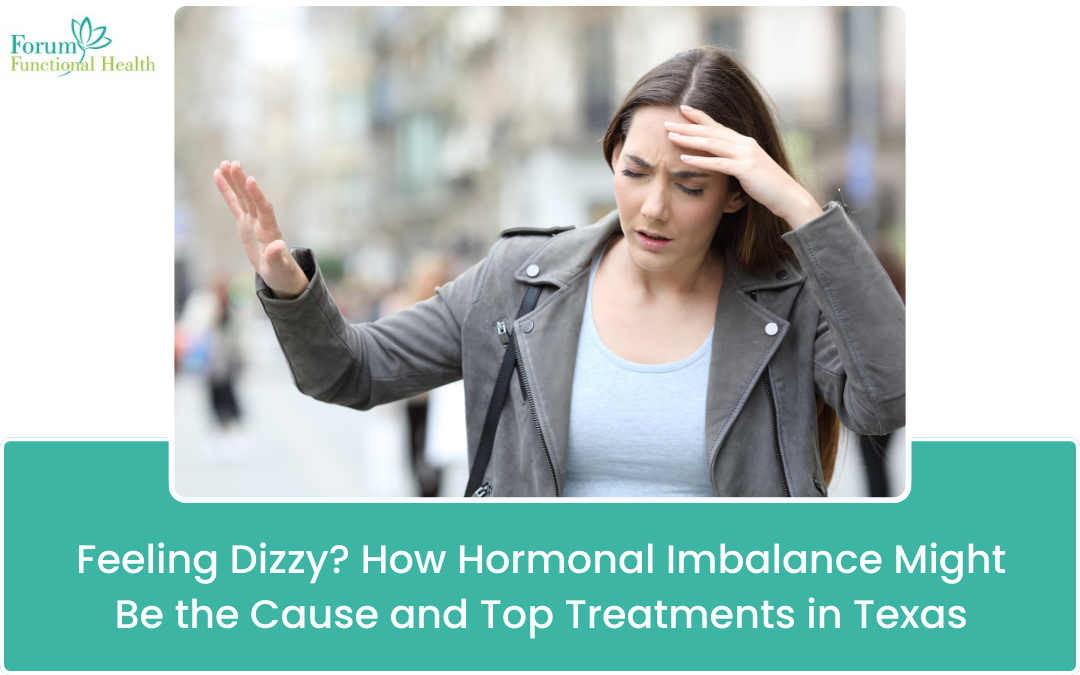 Feeling Dizzy? How Hormonal Imbalance Might Be the Cause and Top Treatments in Texas