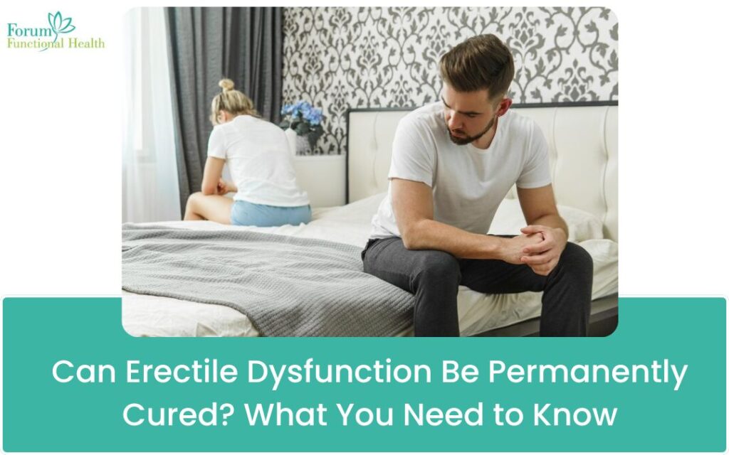 Can Erectile Dysfunction Be Permanently Cured? What You Need to Know"
