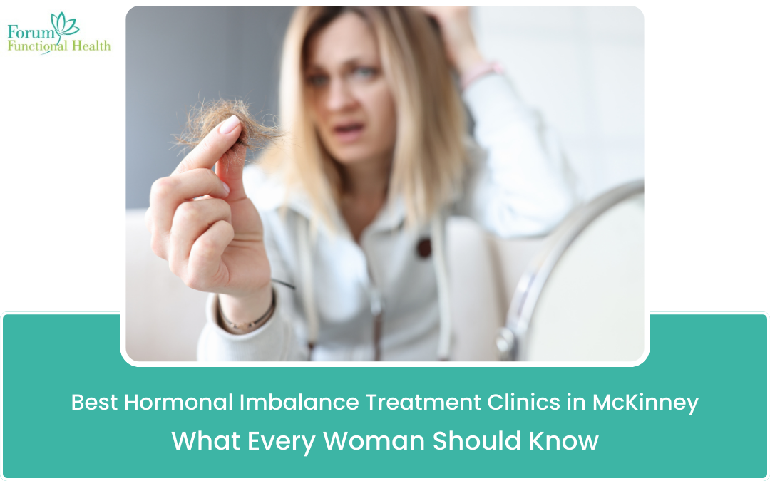 Best Hormonal Imbalance Treatment Clinics in McKinney, TX: What Every Woman Should Know