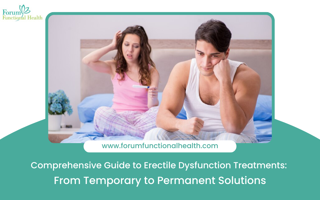 Comprehensive Guide to Erectile Dysfunction Treatments: From Temporary to Permanent Solutions