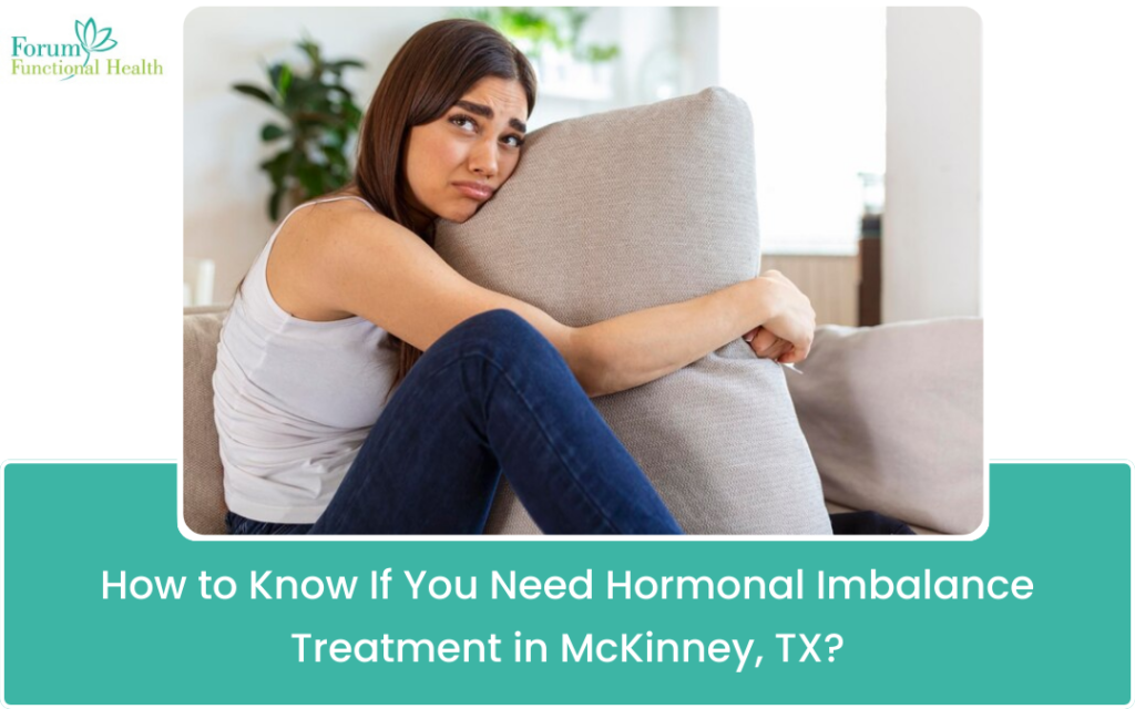 How to Know If You Need Hormonal Imbalance Treatment in McKinney, TX