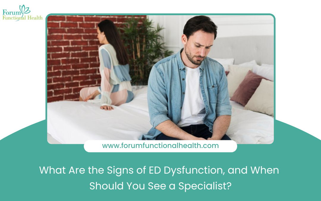 What Are the Signs of ED Dysfunction, and When Should You See a Specialist?