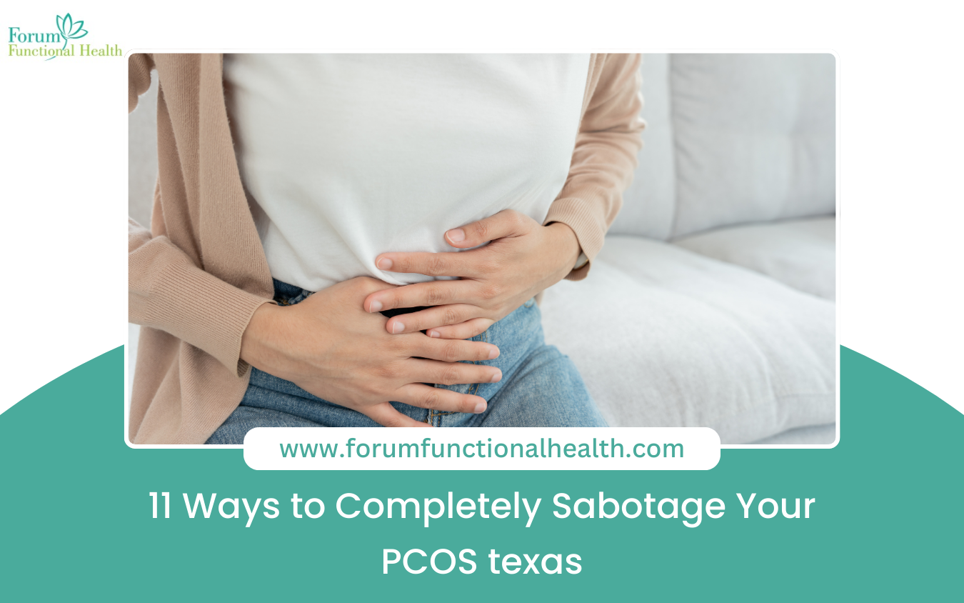 11 Ways to Completely Sabotage Your PCOS texas - Forum Functional Health