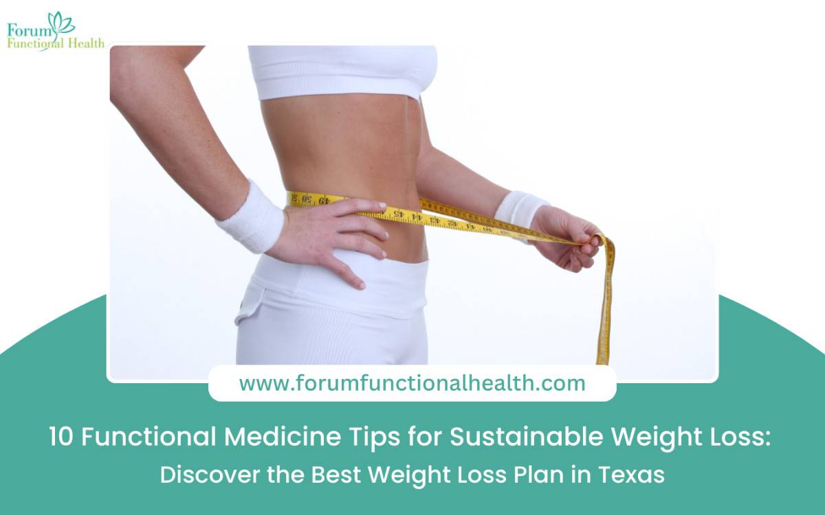 10 Functional Medicine Tips for Sustainable Weight Loss: Discover the Best Weight Loss Plan in Texas
