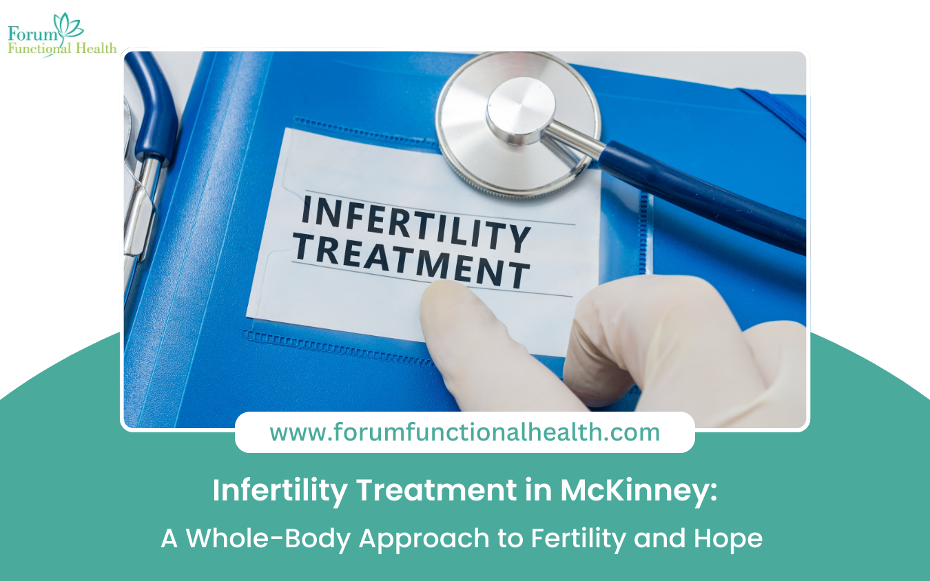 Infertility Treatment in McKinney: A Whole-Body Approach to Fertility and Hope