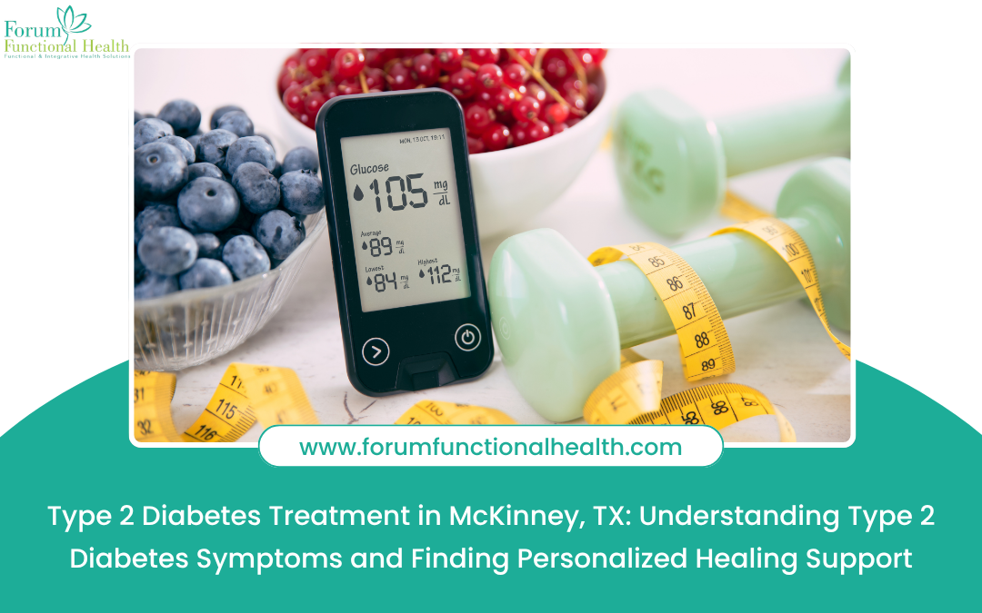 Type 2 Diabetes Treatment in McKinney, TX: Understanding Type 2 Diabetes Symptoms and Finding Personalized Healing Support