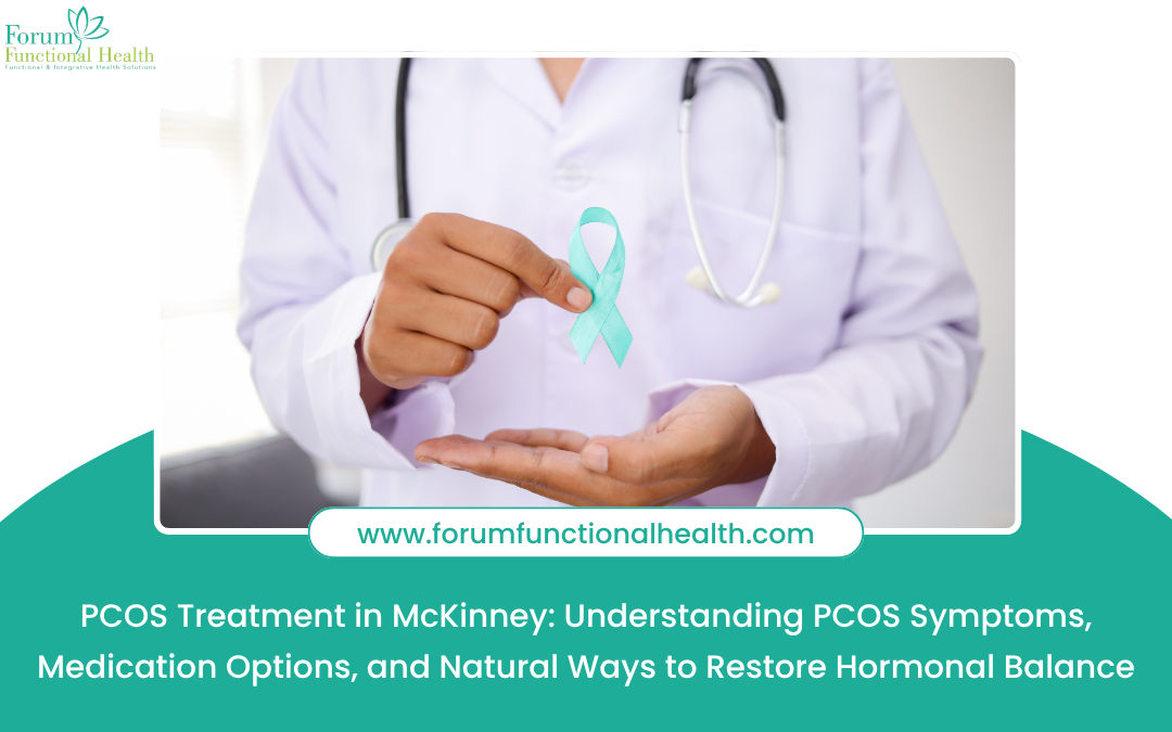 PCOS Treatment in McKinney: Understanding PCOS Symptoms, Medication Options, and Natural Ways to Restore Hormonal Balance