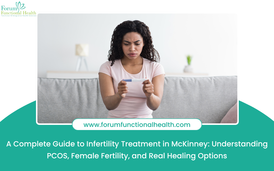 A Complete Guide to Infertility Treatment in McKinney: Understanding PCOS, Female Fertility, and Real Healing Options