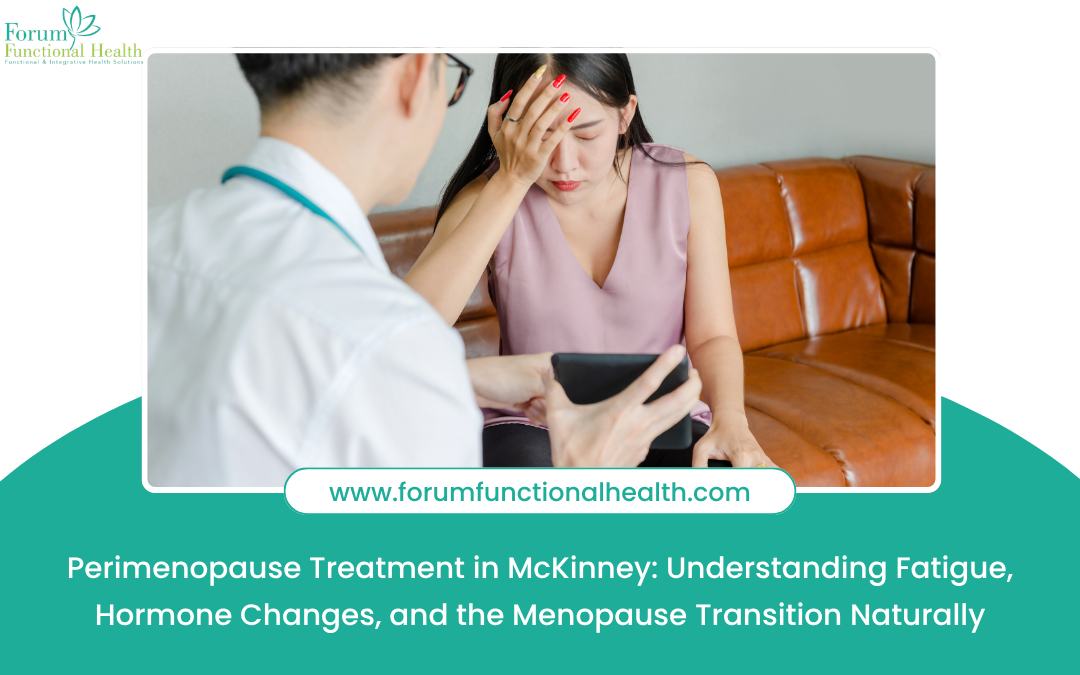 Perimenopause Treatment in McKinney: Understanding Fatigue, Hormone Changes, and the Menopause Transition Naturally