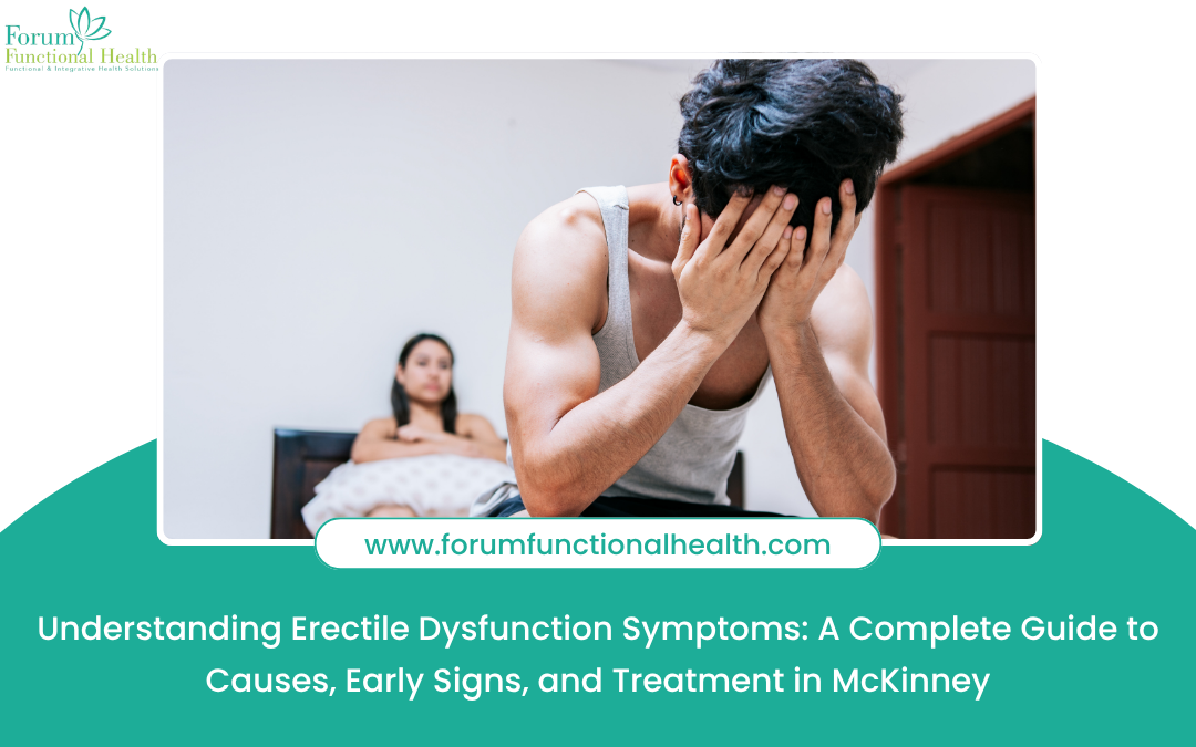 Understanding Erectile Dysfunction Symptoms: A Complete Guide to Causes, Early Signs, and Treatment in McKinney