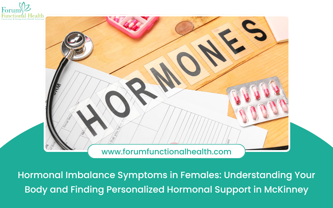 Hormonal Imbalance Symptoms in Females: Understanding Your Body and Finding Personalized Hormonal Support in McKinney