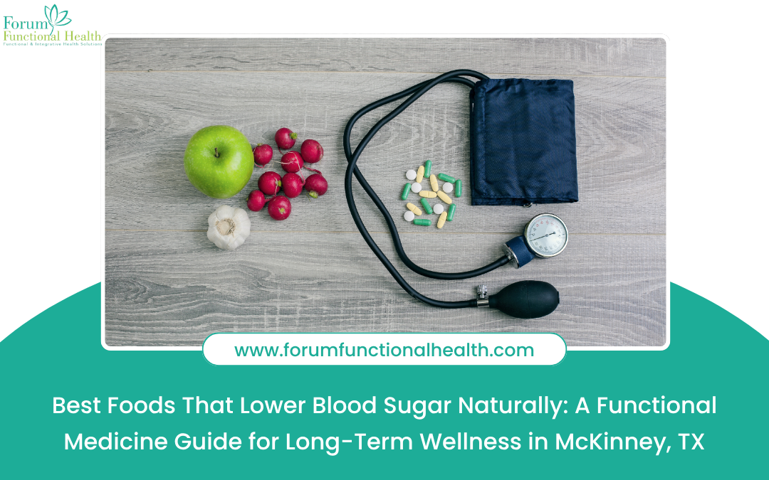 Best Foods That Lower Blood Sugar Naturally: A Functional Medicine Guide for Long-Term Wellness in McKinney, TX