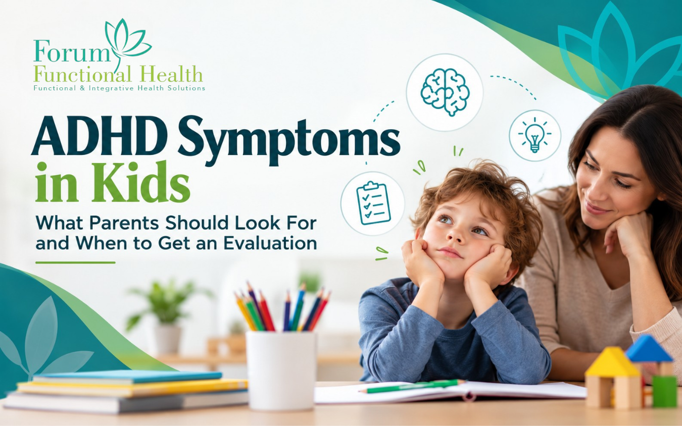 ADHD Symptoms in Kids: What Parents Should Look For and When to Get an Evaluation
